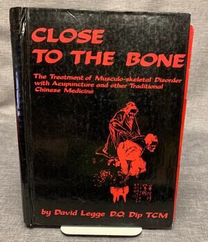 Close to the Bone - Treatment of Musculo-Skeletal Disorders with Acupuncture